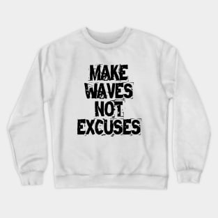 Make Waves Not Excuses Crewneck Sweatshirt